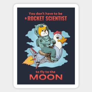 You don't have to be a rocket scientist to fly to the moon Magnet